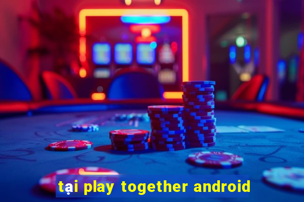 tại play together android