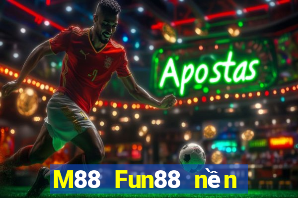 M88 Fun88 nền tảng cho người chơi lớn