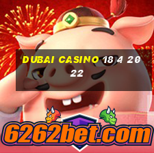 dubai casino 18 4 2022