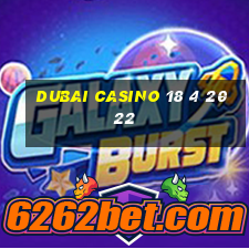 dubai casino 18 4 2022