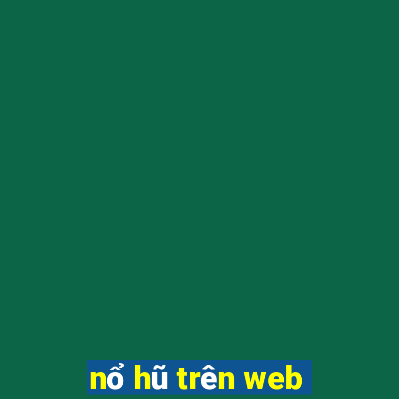 nổ hũ trên web