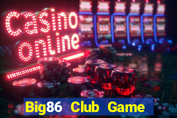 Big86 Club Game Bài Tặng Tiền