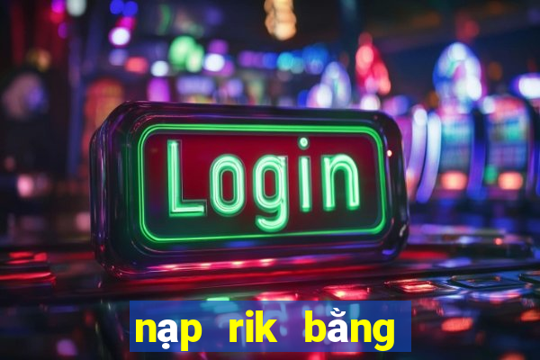 nạp rik bằng thẻ ngân hàng