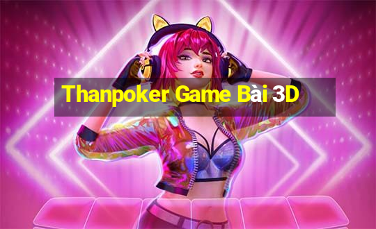 Thanpoker Game Bài 3D