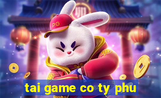 tai game co ty phu