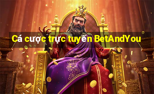 Cá cược trực tuyến BetAndYou