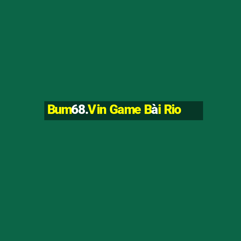 Bum68.Vin Game Bài Rio