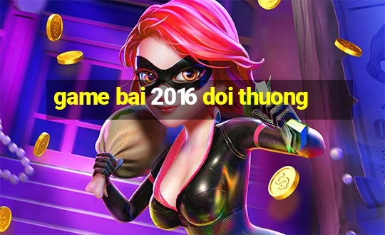 game bai 2016 doi thuong