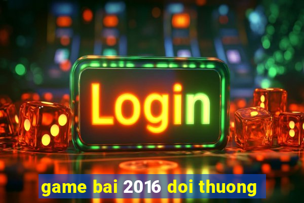 game bai 2016 doi thuong