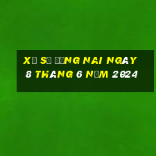 xổ số đồng nai ngày 8 tháng 6 năm 2024