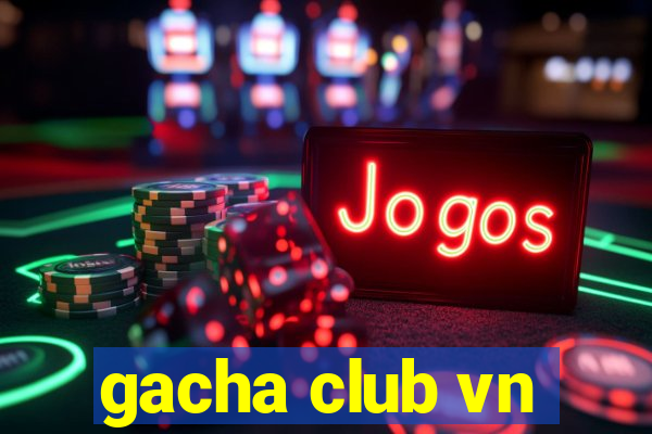 gacha club vn