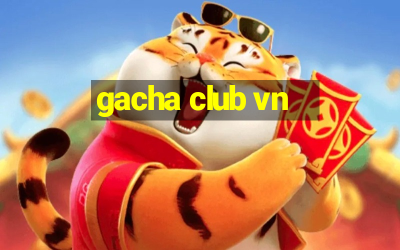 gacha club vn