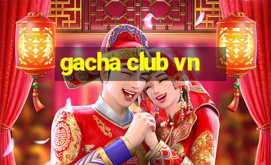 gacha club vn