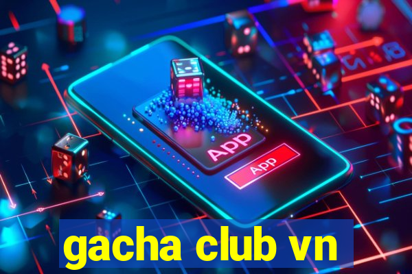 gacha club vn