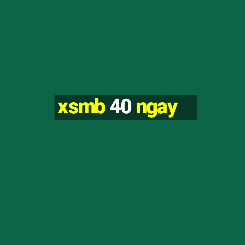 xsmb 40 ngay