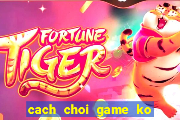 cach choi game ko lam hu ban phim