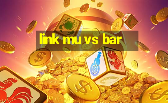 link mu vs bar