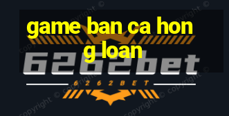 game ban ca hong loan