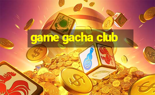 game gacha club