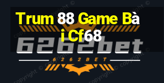 Trum 88 Game Bài Cf68