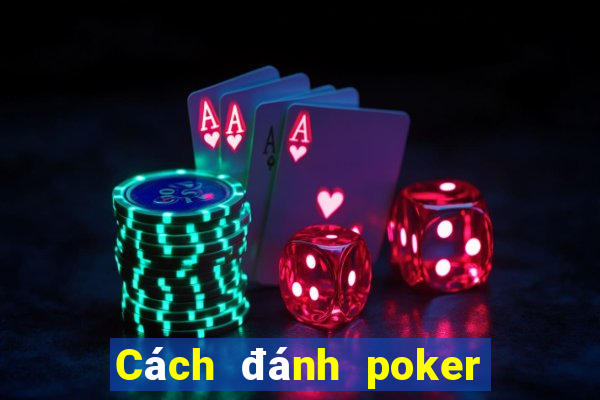 Cách đánh poker chuyên nghiệp