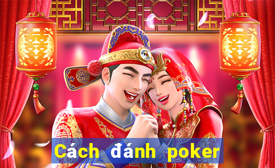 Cách đánh poker chuyên nghiệp