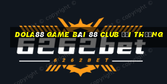 Dola88 Game Bài 88 Club Đổi Thưởng