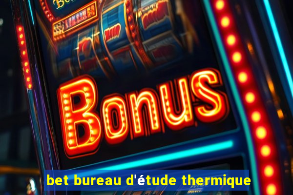 bet bureau d'étude thermique