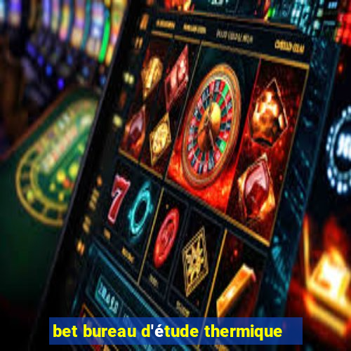 bet bureau d'étude thermique