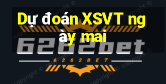 Dự đoán XSVT ngày mai