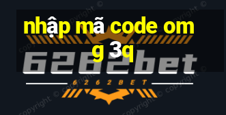 nhập mã code omg 3q