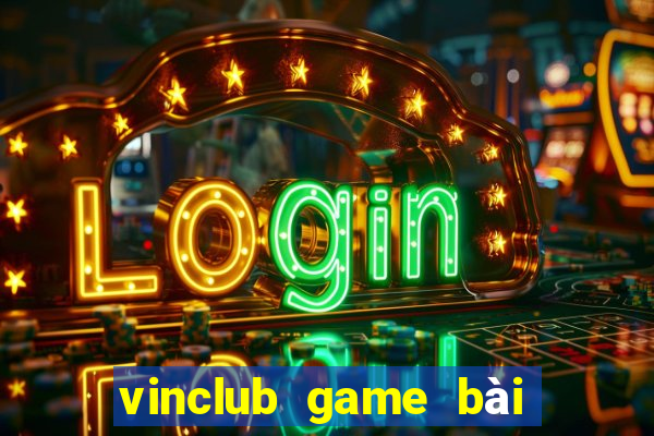 vinclub game bài đổi thưởng