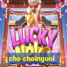 cho choinguoi