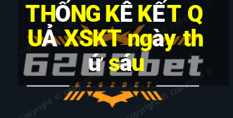 THỐNG KÊ KẾT QUẢ XSKT ngày thứ sáu