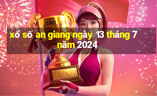 xổ số an giang ngày 13 tháng 7 năm 2024