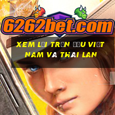 xem lại trận đấu việt nam và thái lan