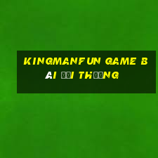 Kingmanfun Game Bài Đổi Thưởng