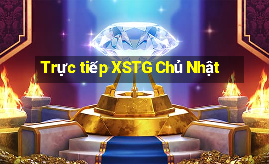 Trực tiếp XSTG Chủ Nhật