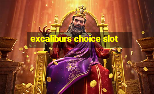 excaliburs choice slot