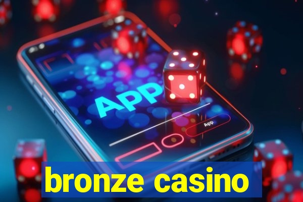 bronze casino