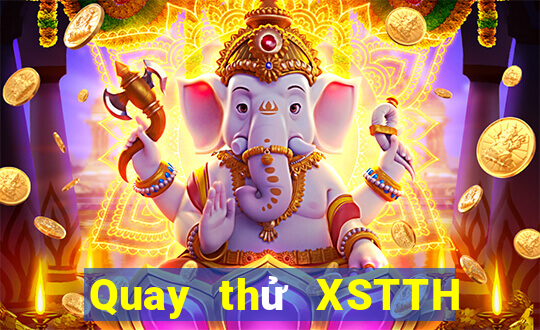 Quay thử XSTTH Thứ 7