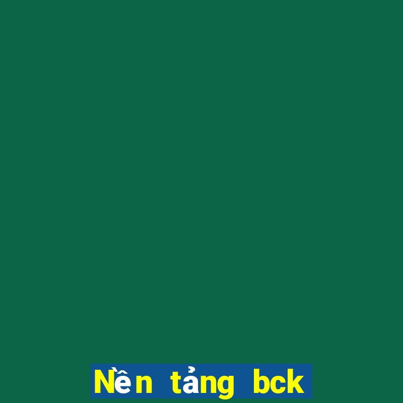 Nền tảng bck là gì