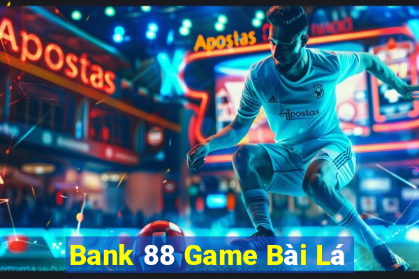 Bank 88 Game Bài Lá