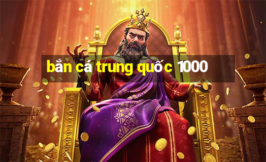 bắn cá trung quốc 1000