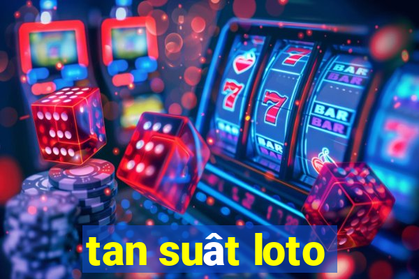 tan suât loto