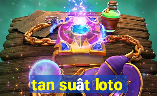 tan suât loto