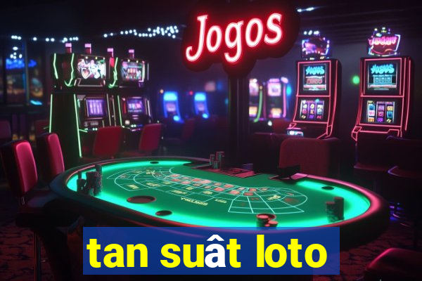 tan suât loto