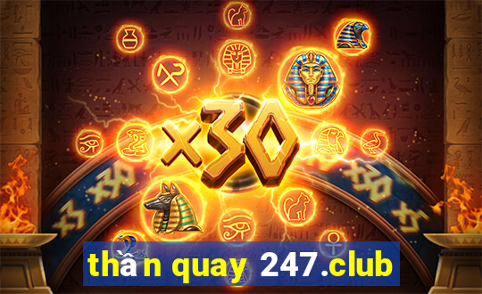 thần quay 247.club