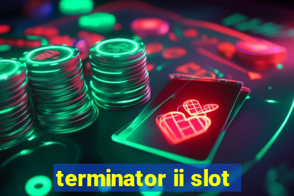 terminator ii slot