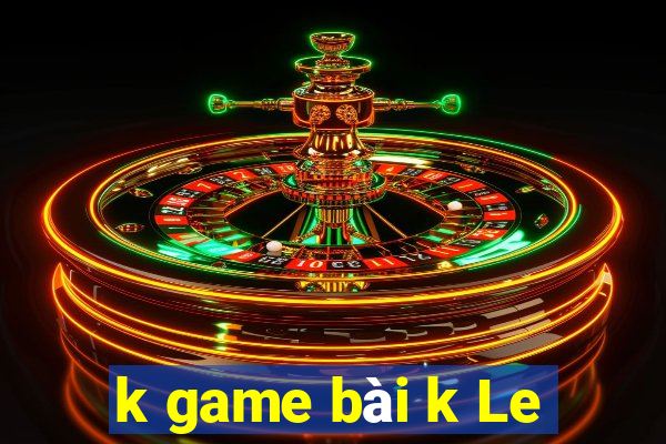 k game bài k Le